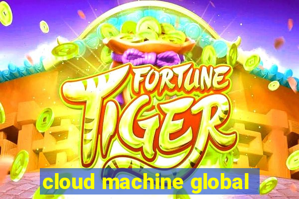 cloud machine global