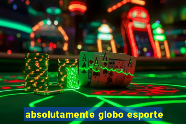 absolutamente globo esporte
