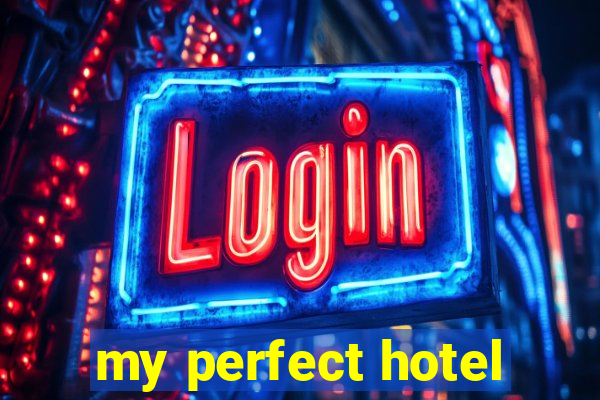 my perfect hotel