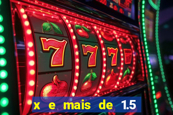 x e mais de 1.5 betano o que significa