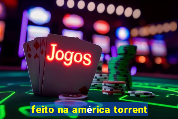feito na américa torrent