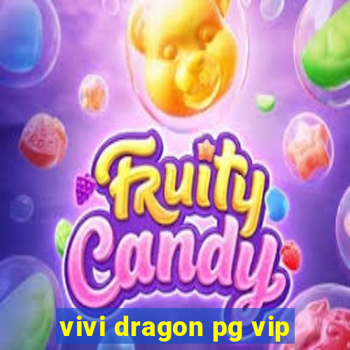 vivi dragon pg vip