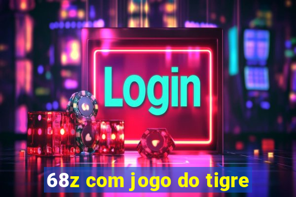 68z com jogo do tigre