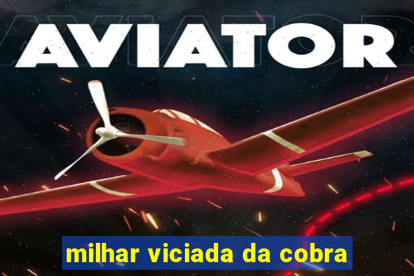 milhar viciada da cobra