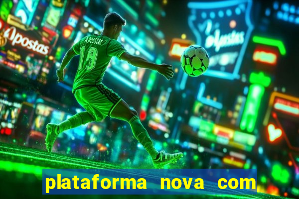 plataforma nova com bonus de cadastro sem deposito