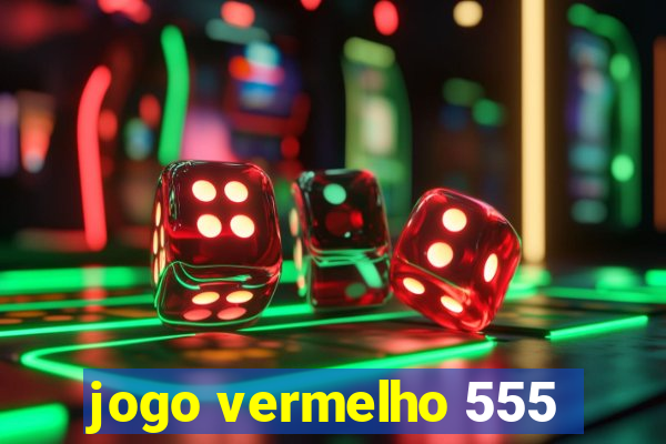 jogo vermelho 555