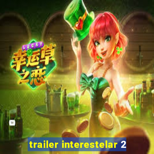 trailer interestelar 2