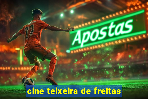 cine teixeira de freitas