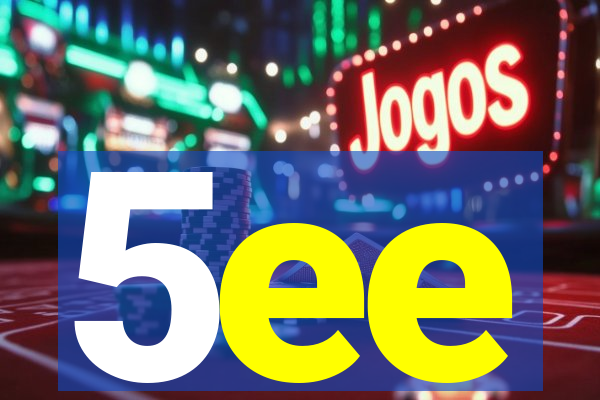 5ee