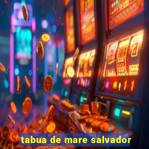 tabua de mare salvador