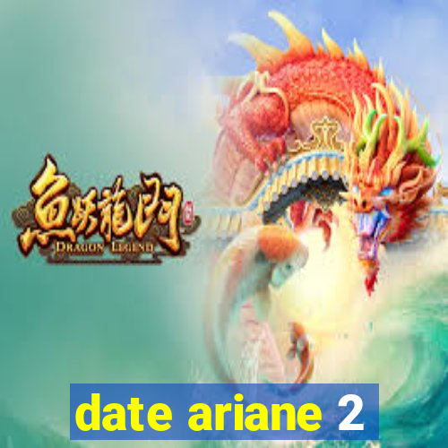 date ariane 2
