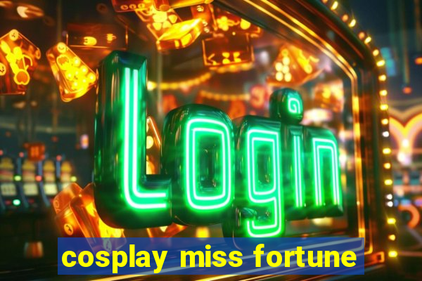 cosplay miss fortune