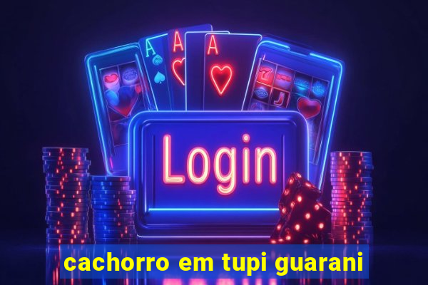 cachorro em tupi guarani