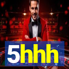 5hhh