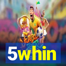 5whin