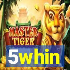 5whin