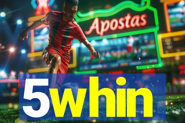 5whin