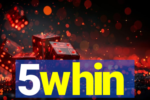 5whin