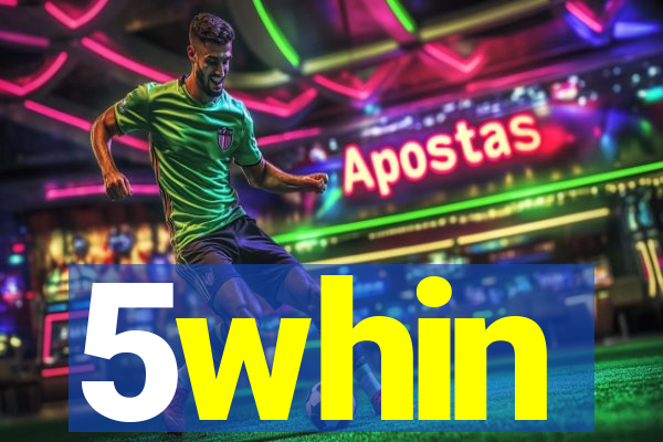 5whin