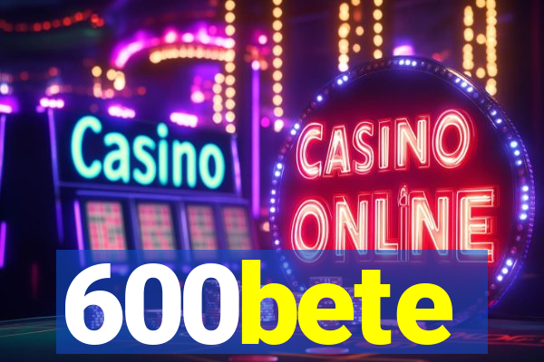 600bete