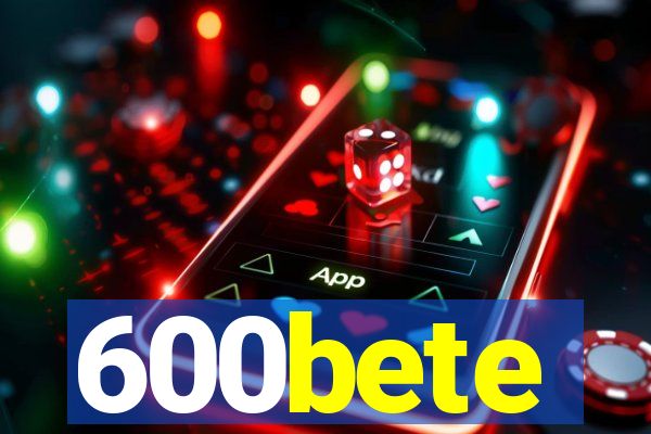 600bete