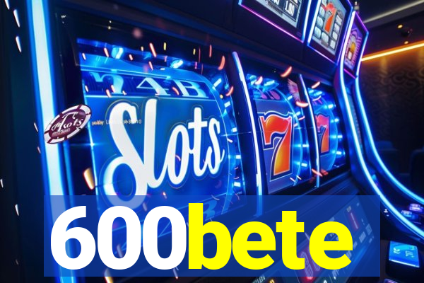 600bete