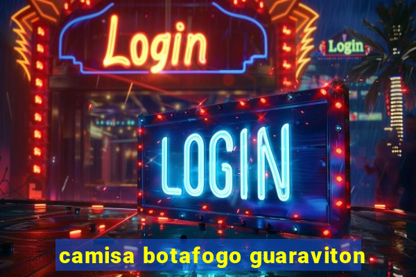 camisa botafogo guaraviton