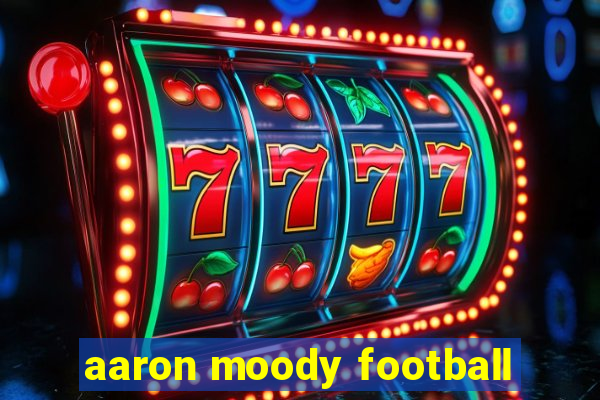 aaron moody football