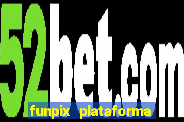 funpix plataforma de jogos