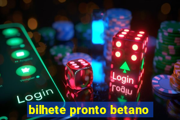 bilhete pronto betano