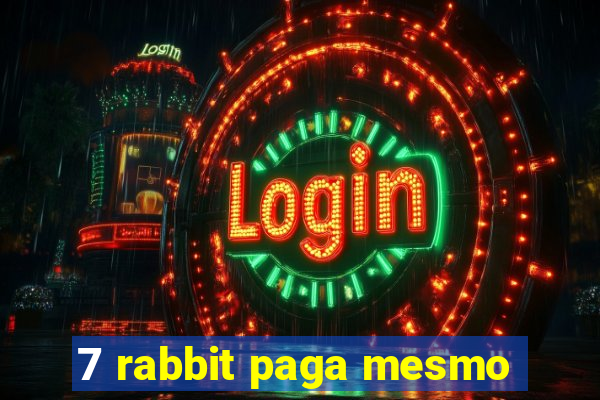 7 rabbit paga mesmo