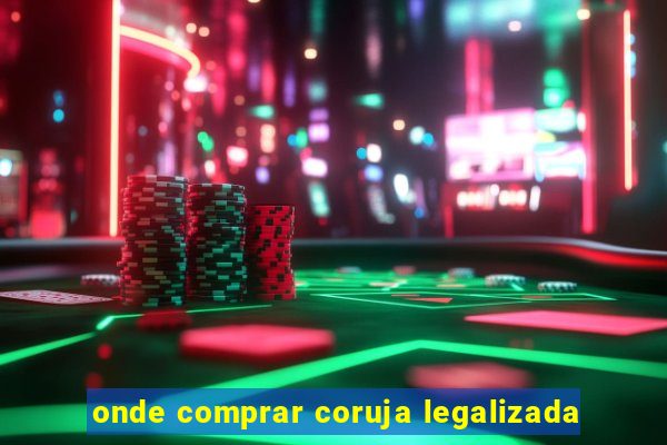 onde comprar coruja legalizada