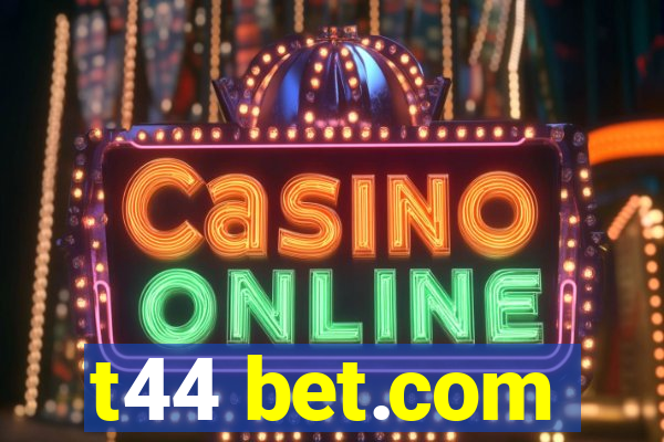 t44 bet.com
