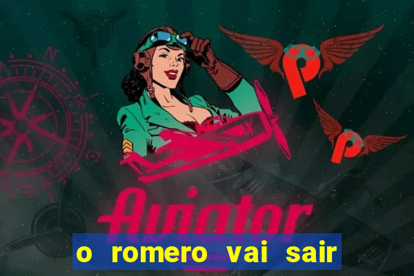 o romero vai sair do corinthians