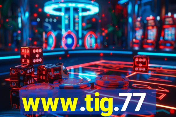www.tig.77