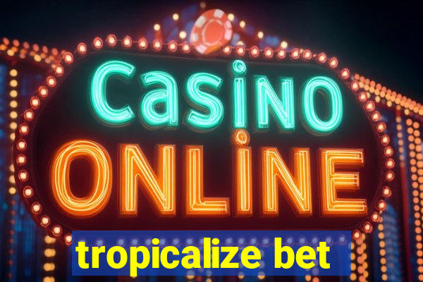 tropicalize bet