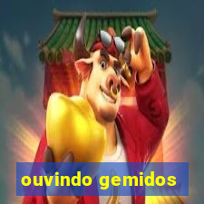 ouvindo gemidos