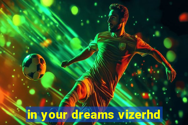 in your dreams vizerhd