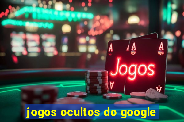 jogos ocultos do google