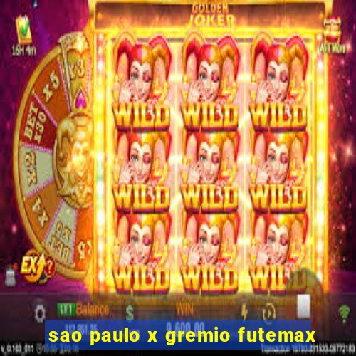 sao paulo x gremio futemax