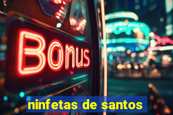 ninfetas de santos