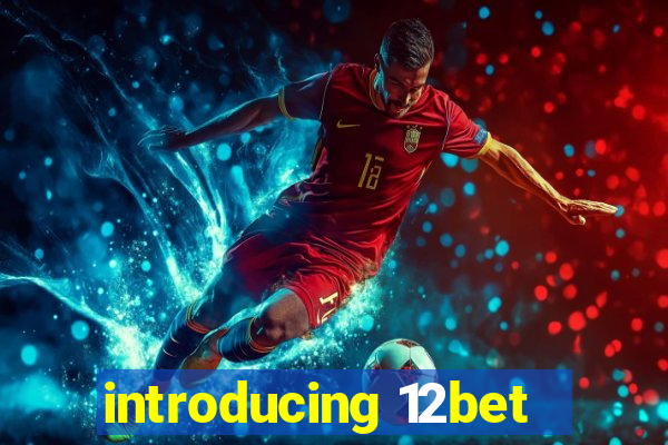 introducing 12bet