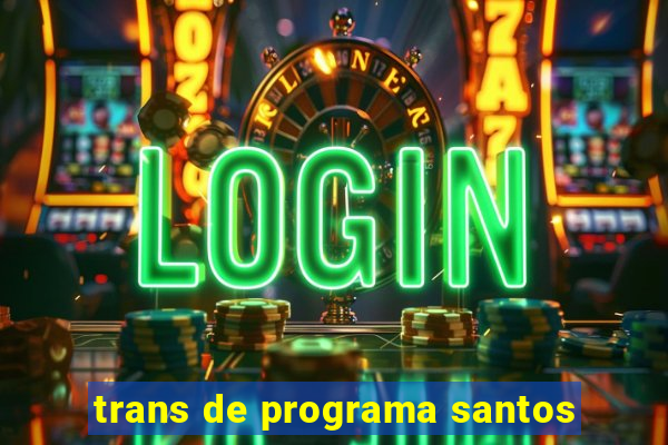 trans de programa santos