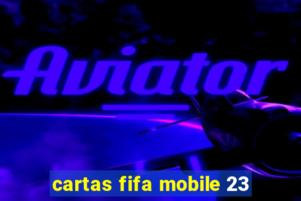 cartas fifa mobile 23