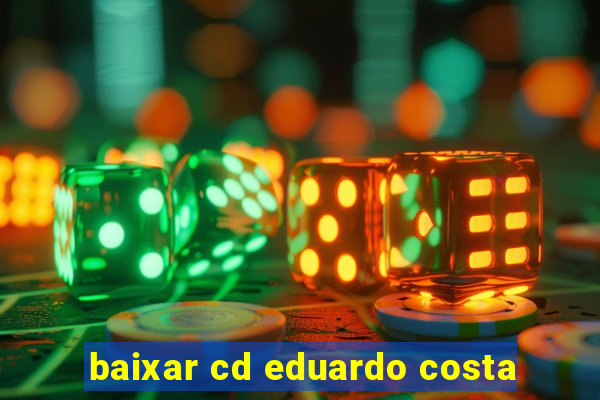 baixar cd eduardo costa