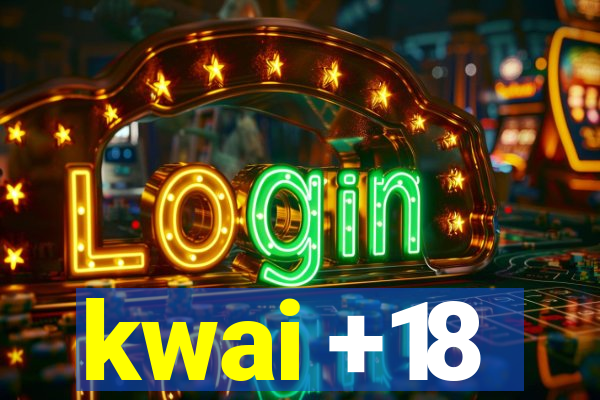 kwai +18