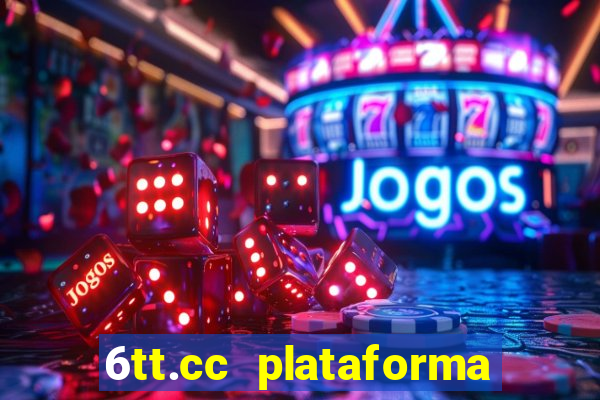 6tt.cc plataforma de jogos