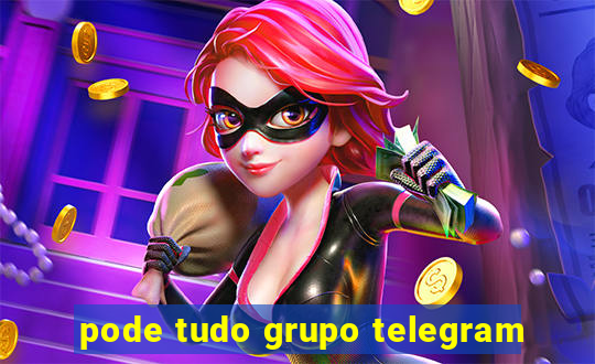 pode tudo grupo telegram