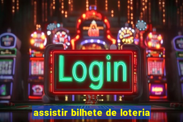 assistir bilhete de loteria