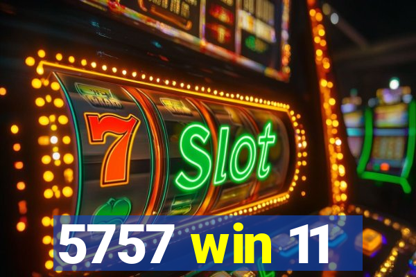 5757 win 11